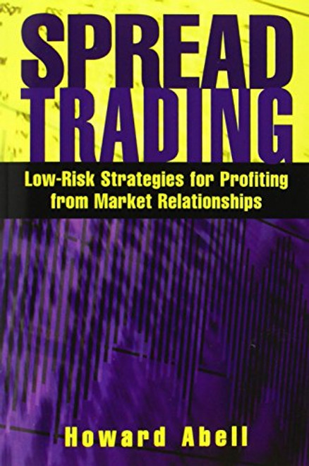 Spread Trading: Low Risk Strategies for Profiting from Market Relationships