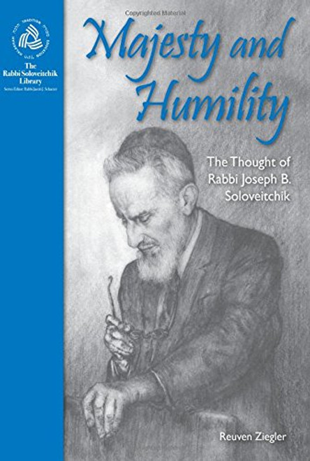 Majesty and Humility: The Thought of Rabbi Joseph B. Soloveitchik (The Rabbi Soloveitchik Library) Majesty and Humility: The Thought of Rabbi Joseph B. Soloveitchik (The Rabbi Soloveitchik Library)