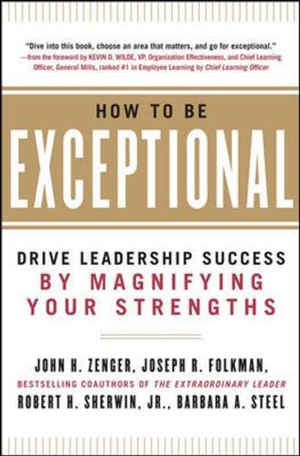 How to Be Exceptional:  Drive Leadership Success By Magnifying Your Strengths