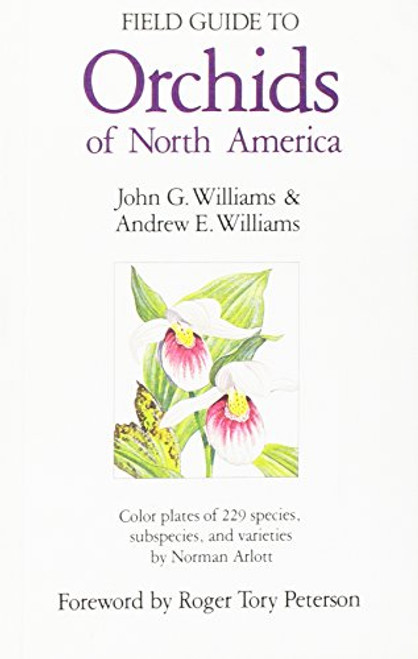 Field Guide to Orchids of North America: From Alaska, Greenland, and the Arctic, South to the Mexican Border Field Guide to Orchids of North America: From Alaska, Greenland, and the Arctic, South to the Mexican Border
