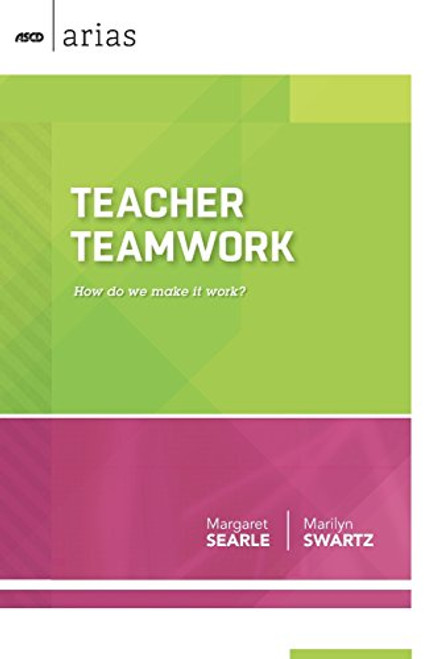 Teacher Teamwork: How do we make it work? (ASCD Arias)