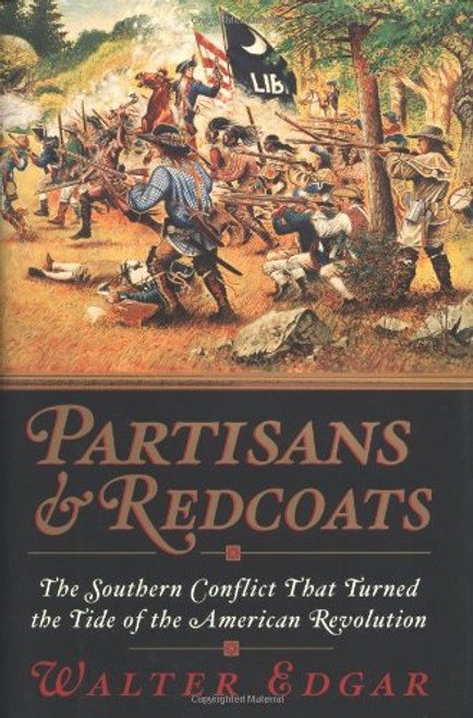 Partisans and Redcoats: The Southern Conflict That Turned the Tide of the American Revolution