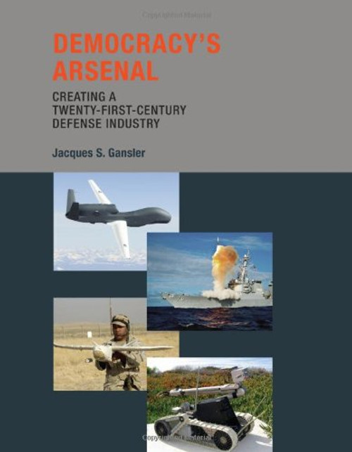 Democracy's Arsenal: Creating a Twenty-First-Century Defense Industry