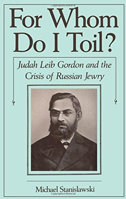 For Whom Do I Toil?: Judah Leib Gordon and the Crisis of Russian Jewry (Studies in Jewish History) For Whom Do I Toil?: Judah Leib Gordon and the Crisis of Russian Jewry (Studies in Jewish History)