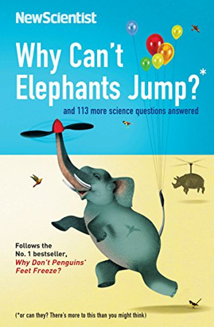 Why Can't Elephants Jump?: And 101 Other Questions and 113 Other Tantalising Science Questions (New Scientist)