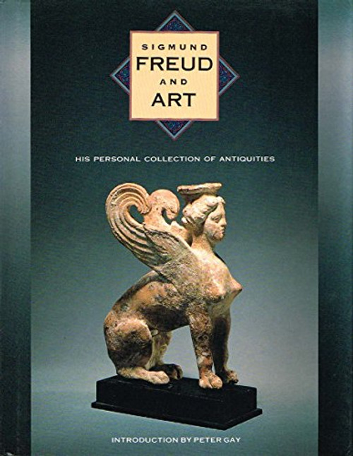Sigmund Freud and Art: His Personal Collection of Antiquities