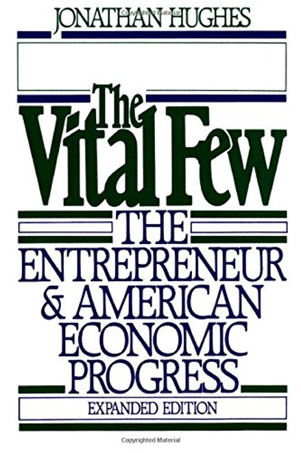 The Vital Few: The Entrepreneur and American Economic Progress (Galaxy Book)