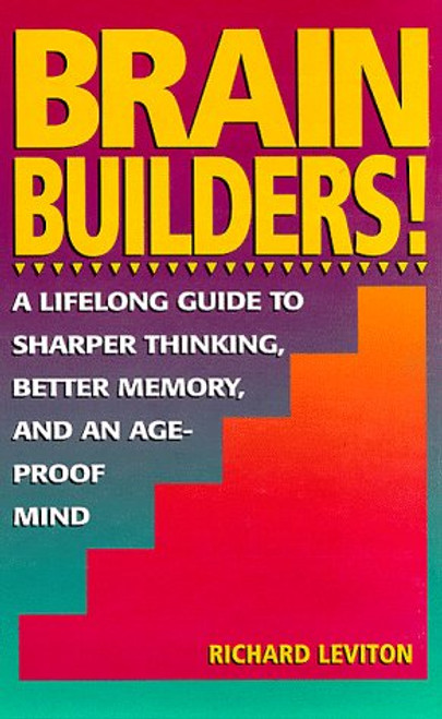 Brain Builders!: A Lifelong Guide to Sharper Thinking, Better Memory, and an Ageproof Mind