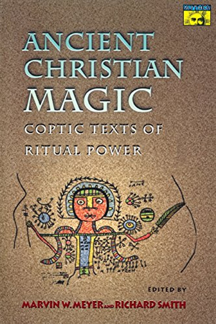 Ancient Christian Magic: Coptic Texts of Ritual Power Ancient Christian Magic: Coptic Texts of Ritual Power