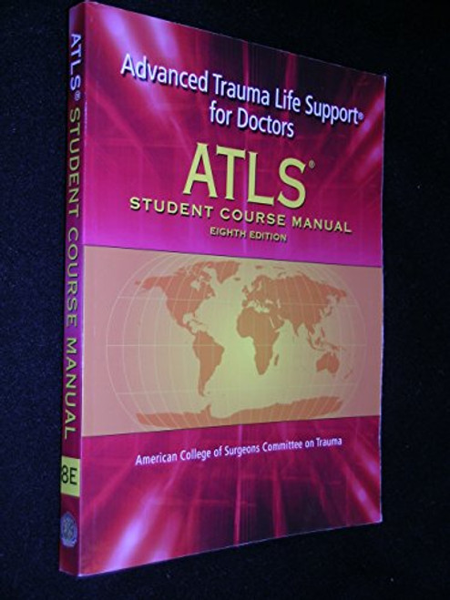 ATLS: Advanced Trauma Life Support for Doctors (Student Course Manual), 8th Edition