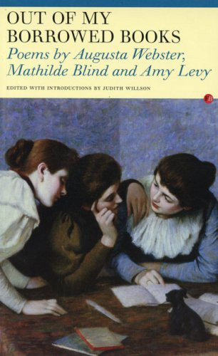 Out of My Borrowed Books: Poems by Augusta Webster, Mathilde Blind, and Amy Levy