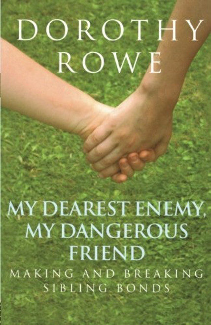 My Dearest Enemy, My Dangerous Friend: Making and Breaking Sibling Bonds