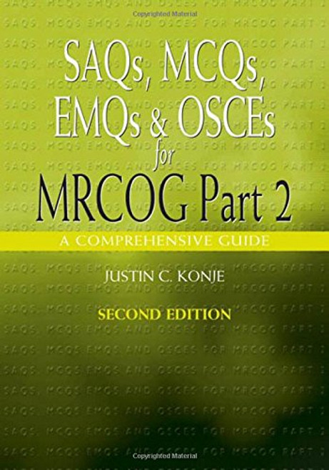SAQs, MCQs, EMQs and OSCEs for MRCOG Part 2, Second edition: A comprehensive guide (Arnold Publications) (Pt. 2)