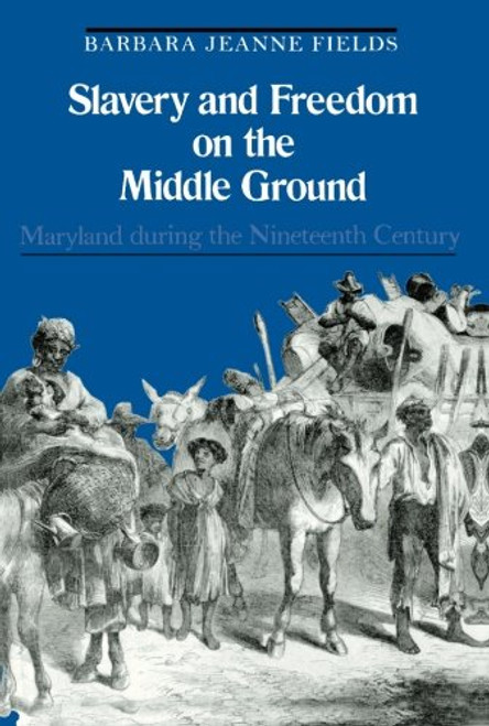 Slavery and Freedom on the Middle Ground: Maryland During the Nineteenth Century (Yale Historical Publications Series) Slavery and Freedom on the Middle Ground: Maryland During the Nineteenth Century (Yale Historical Publications Series)
