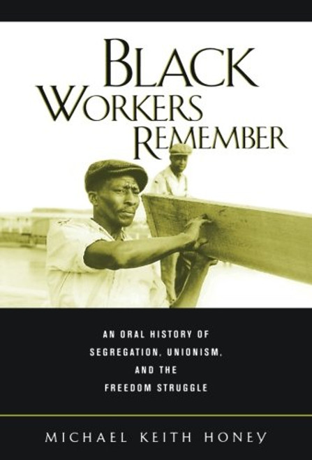 Black Workers Remember: An Oral History of Segregation, Unionism, and the Freedom Struggle
