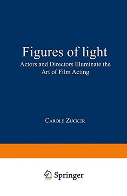 Figures of Light: Actors and Directors Illuminate the Art of Film Acting