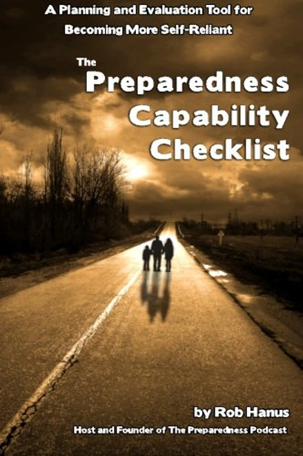 Preparedness Capability Checklist: A Planning and Evaluation Tool for Becoming More Self-Reliant Preparedness Capability Checklist: A Planning and Evaluation Tool for Becoming More Self-Reliant