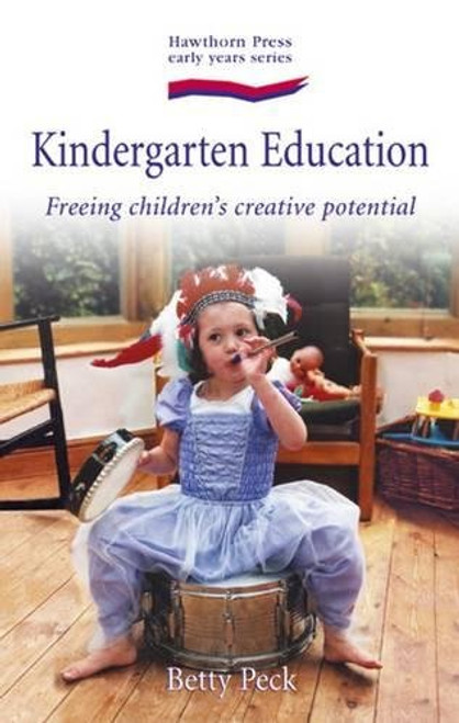 Kindergarten Education: Freeing Childrens Creative Potential (Hawthorn Press Early Years)