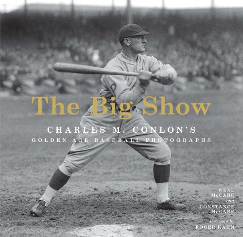 The Big Show: Charles M. Conlon's Golden Age Baseball Photographs The Big Show: Charles M. Conlon's Golden Age Baseball Photographs