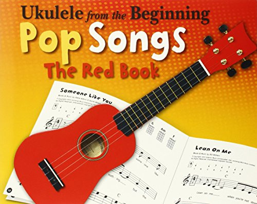 Ukulele from the Beginning - Pop Songs: The Red Book Ukulele from the Beginning - Pop Songs: The Red Book