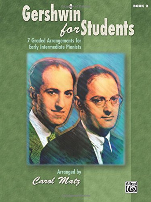 Gershwin for Students, Bk 2: 7 Graded Arrangements for Early Intermediate Pianists Gershwin for Students, Bk 2: 7 Graded Arrangements for Early Intermediate Pianists
