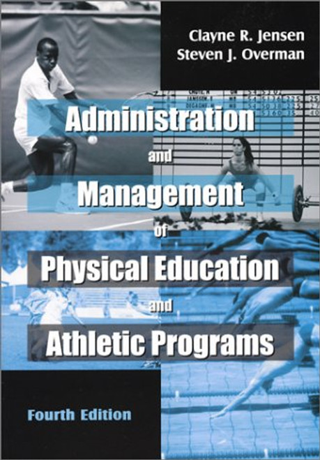 Administration and Management of Physical Education and Athletic Programs, Fourth Edition Administration and Management of Physical Education and Athletic Programs, Fourth Edition