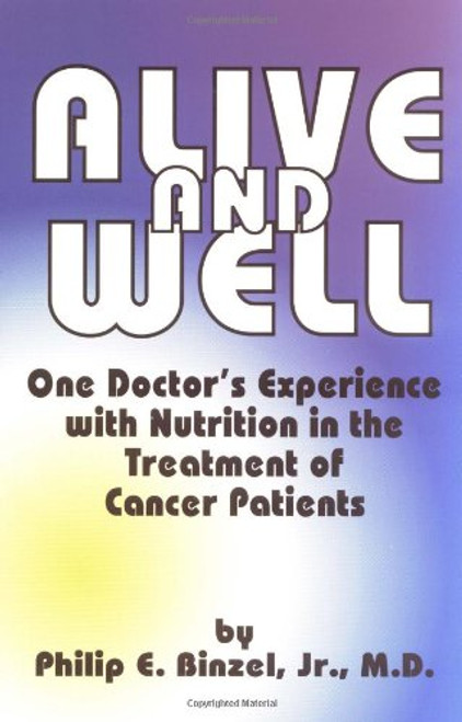 Alive and Well: One Doctor's Experience With Nutrition in the Treatment of Cancer Patients