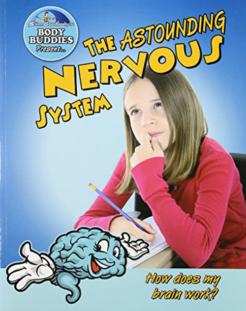 The Astounding Nervous System: How Does My Brain Work? (Slim Goodbody's Body Buddies)