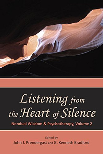Listening from the Heart of Silence: Nondual Wisdom and Psychotherapy, Volume 2 (Nondual Wisdom & Psychotherapy)