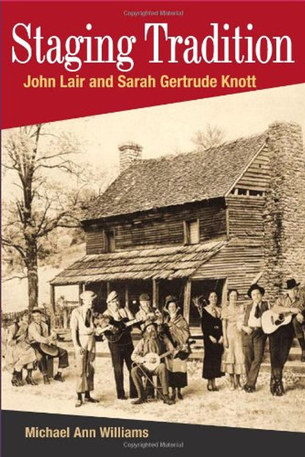 STAGING TRADITION: JOHN LAIR AND SARAH GERTRUDE KNOTT (Music in American Life)