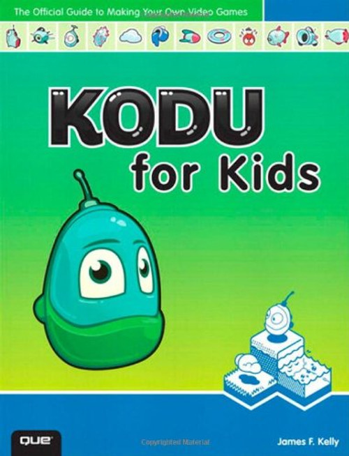 Kodu for Kids: The Official Guide to Creating Your Own Video Games