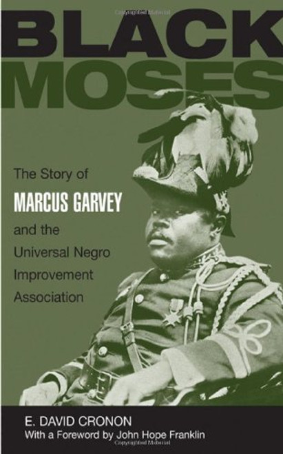Black Moses: The Story of Marcus Garvey and the Universal Negro Improvement Association Black Moses: The Story of Marcus Garvey and the Universal Negro Improvement Association