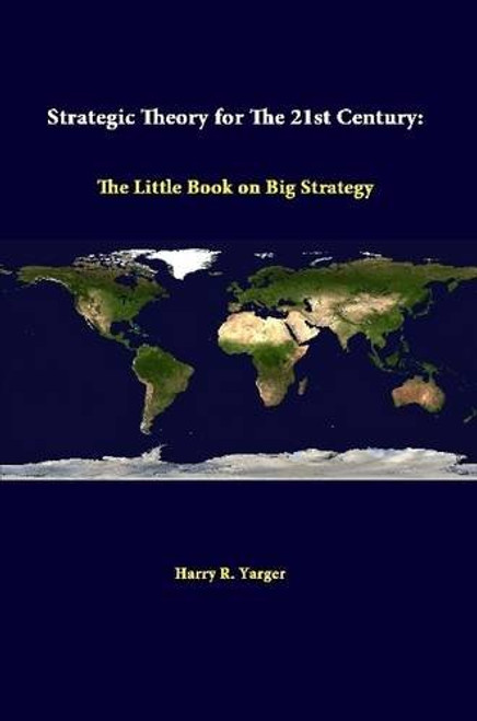Strategic Theory For The 21st Century: The Little Book On Big Strategy Strategic Theory For The 21st Century: The Little Book On Big Strategy
