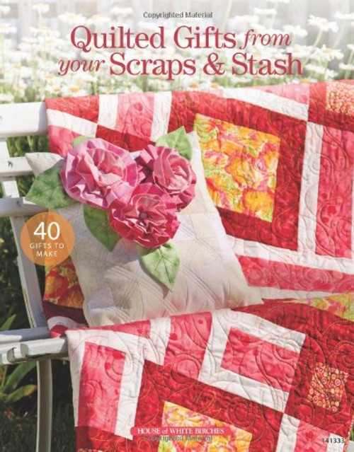 Quilted Gifts from Your Scraps & Stash
