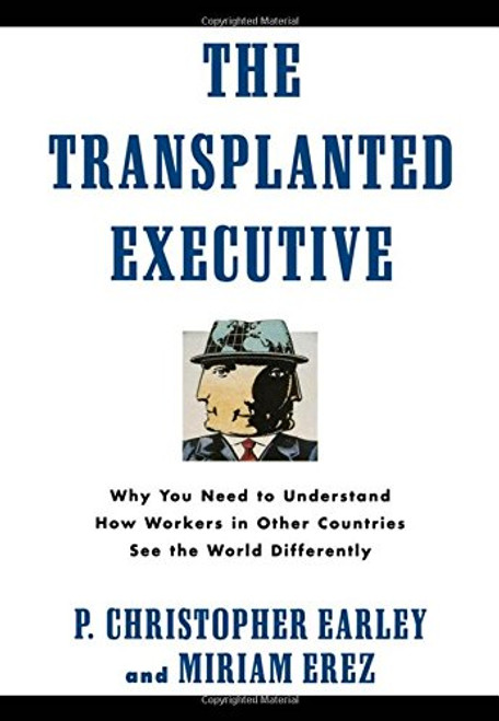 The Transplanted Executive: Why You Need to Understand How Workers in Other Countries See the World Differently