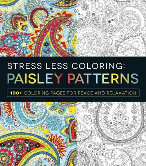Stress Less Coloring - Paisley Patterns: 100+ Coloring Pages for Peace and Relaxation