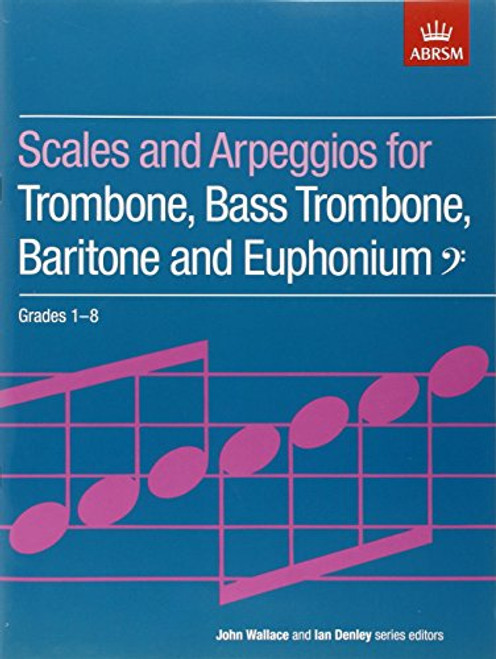 Scales and Arpeggios for Trombone, Bass Trombone, Baritone and Euphonium, Bass Clef, Grades 1-8 (ABRSM Scales & Arpeggios)