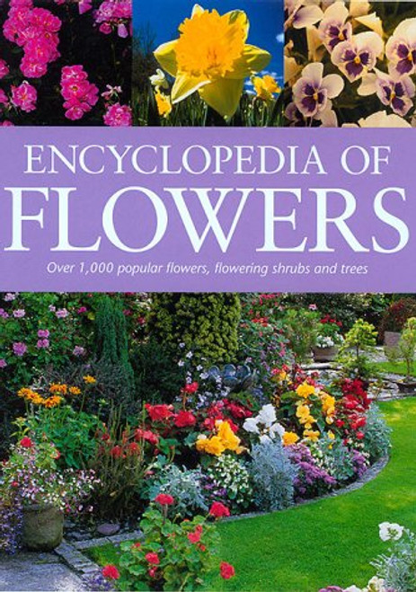 Encyclopedia of Flowers: Over 1,000 Popular Flowers, Flowering Shrubs and Trees