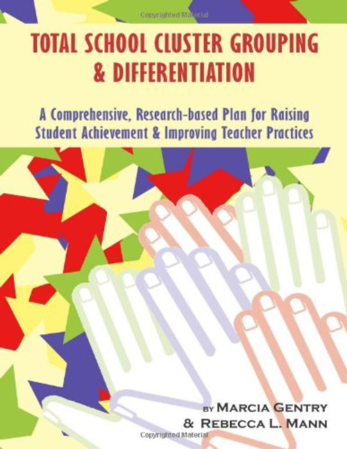 Total School Cluster Grouping and Differentiation: A Comprehensive, Research-Based Plan for Raising Student Achievement and Improving Teacher Practice