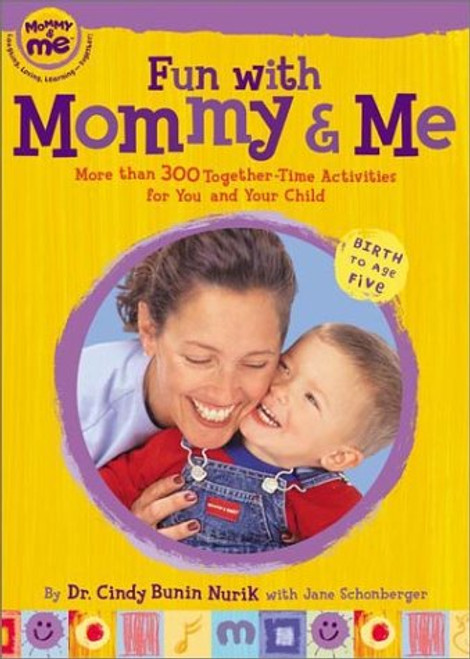 Fun with Mommy and Me: More Than 300 Together-Time Activities for You and Your Child, Birth to Age Five