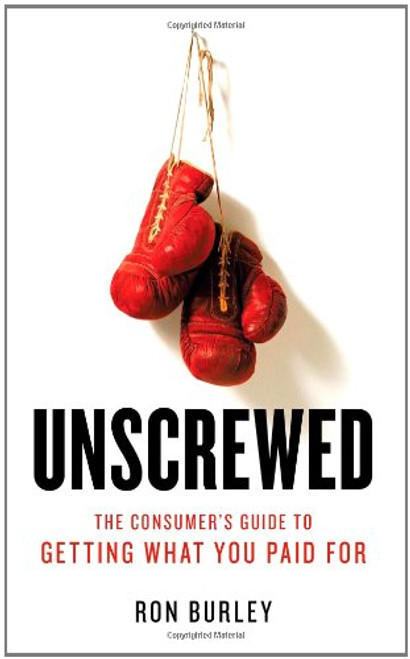Unscrewed: The Consumer's Guide to Getting What You Paid For