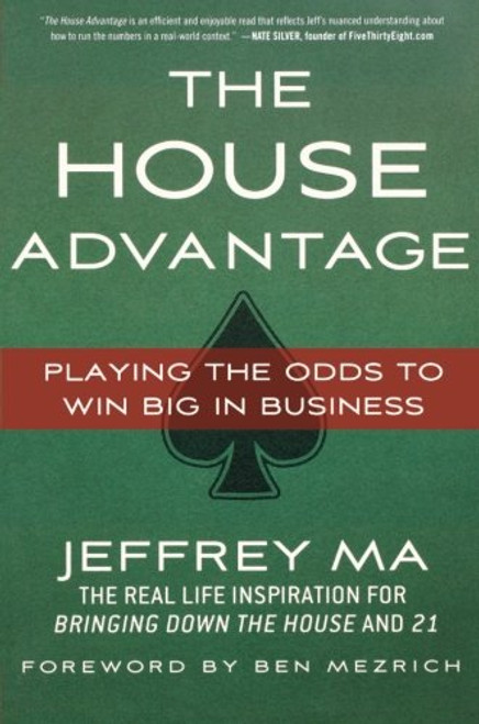 The House Advantage: Playing the Odds to Win Big In Business The House Advantage: Playing the Odds to Win Big In Business