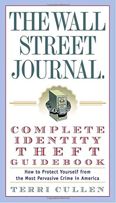 The Wall Street Journal. Complete Identity Theft Guidebook: How to Protect Yourself from the Most Pervasive Crime in America (Wall Street Journal Identity Theft Guidebook: How to Protect) The Wall Street Journal. Complete Identity Theft Guidebook: How to Protect Yourself from the Most Pervasive Crime in America (Wall Street Journal Identity Theft Guidebook: How to Protect)