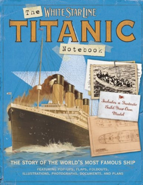 The Titanic Notebook: The Story of the World's Most Famous Ship