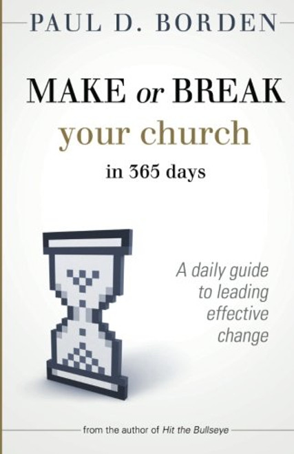 Make or Break Your Church in 365 Days: A Daily Guide to Leading Effective Change