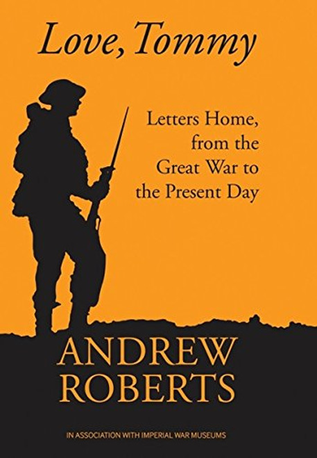 Love, Tommy: Letters Home, from the Great War to the Present Day (General Military) Love, Tommy: Letters Home, from the Great War to the Present Day (General Military)