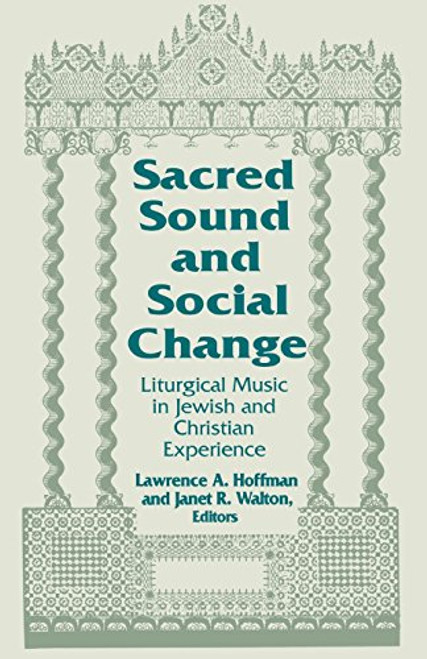 Sacred Sound and Social Change: Liturgical Music in Jewish and Christian Experience (ND Two Liturgical Traditions)