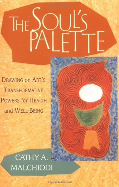 The Soul's Palette: Drawing on Art's Transformative Powers The Soul's Palette: Drawing on Art's Transformative Powers