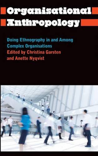 Organisational Anthropology: Doing Ethnography in and Among Complex Organisations (Anthropology, Culture and Society)
