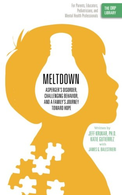 Meltdown: Aspergers Disorder, Challenging Behavior, and a Familys Journey Toward Hope (The ORP Library) (Volume 1)